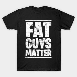 Fat Guys Matter For Men Funny T-Shirt